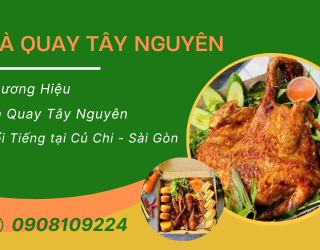 Gà Quay Tây Nguyên – Thương hiệu gà quay nức tiếng tại Củ Chi – Sài Gòn, vị ngon chuẩn núi rừng