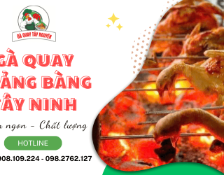 Giới thiệu địa chỉ gà quay Trảng Bàng Tây Ninh thơm ngon, chất lượng hàng đầu